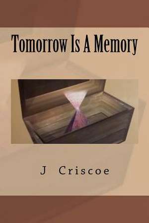 Tomorrow Is a Memory de J. Criscoe