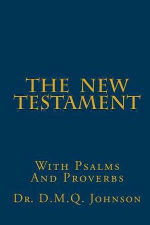 The New Testament with Psalms and Proverbs de D. M. Q. Johnson