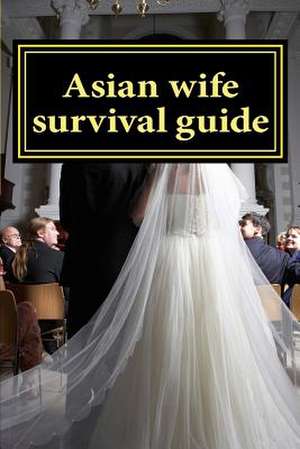 Asian Wife Survival Guide de MR Martin Groom Mba