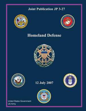 Joint Publication Jp 3-27 Homeland Defense 12 July 2007 de United States Government Us Army