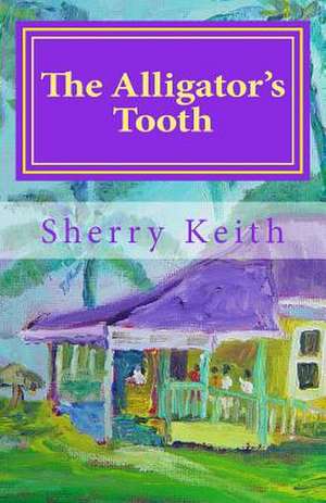 The Alligator's Tooth de Sherry Keith