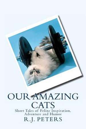 Our Amazing Cats de R. J. Peters