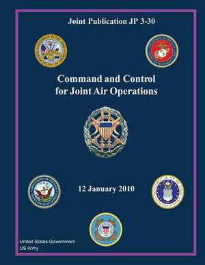 Joint Publication Jp 3-30 Command and Control for Joint Air Operations 12 January 2010 de United States Government Us Army