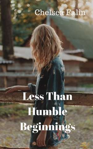 Less Than Humble Beginnings de Chelsea Falin