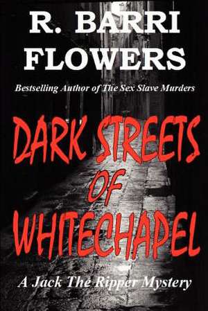 Dark Streets of Whitechapel de R. Barri Flowers