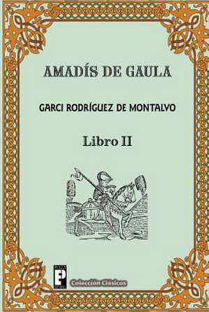 Amadis de Gaula (Libro 2) de Garci Rodriguez De Montalvo