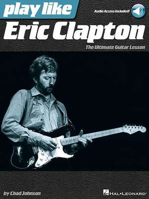 Play Like Eric Clapton Book/Online Audio de Chad Johnson