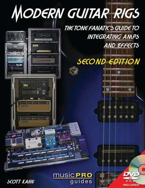Modern Guitar Rigs: The Tone Fanatic's Guide to Integrating Amps and Effects [With DVD] de Scott Kahn