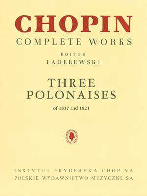 Three Polonaises of 1817 and 1821 for Piano de Frederic Chopin