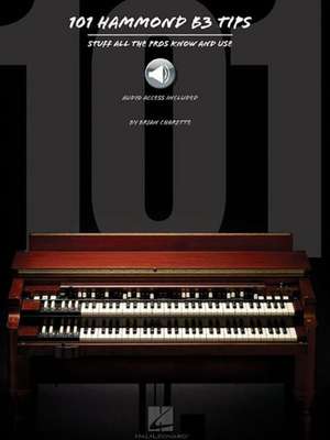 101 Hammond B-3 Tips Stuff All the Pros Know and Use Book/Online Audio de Brian Charette