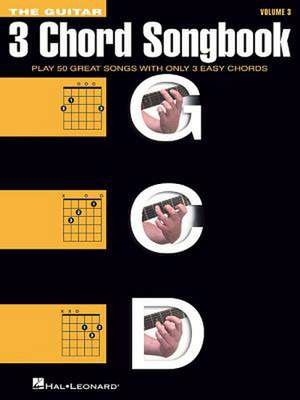 The Guitar Three-Chord Songbook - Volume 3 G-C-D: Melody/Lyrics/Chords de Hal Leonard Publishing Corporation