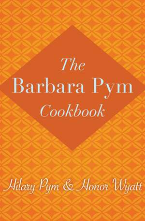 The Barbara Pym Cookbook de Hilary Pym