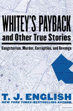 Whitey's Payback: And Other True Stories of Gangsterism, Murder, Corruption, and Revenge de T. J. English