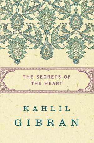 The Secrets of the Heart de Kahlil Gibran