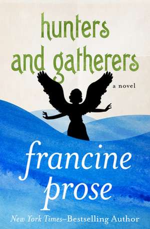 Hunters and Gatherers de Francine Prose