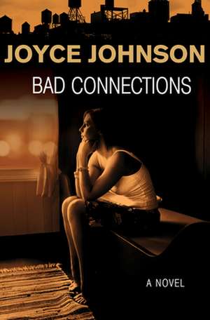 Bad Connections de Joyce Johnson