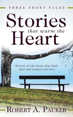 Stories That Warm the Heart de Robert A. Pauker