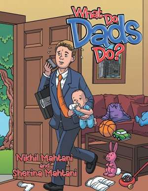 What Do Dads Do? de Nikhil Mahtani