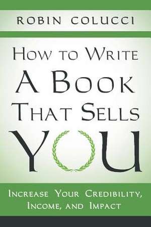 How to Write a Book That Sells You de Robin Colucci