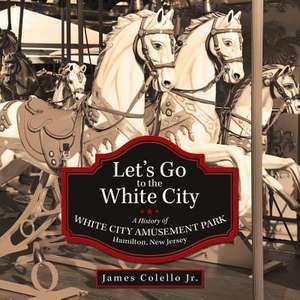 Let's Go to the White City de James Colello Jr