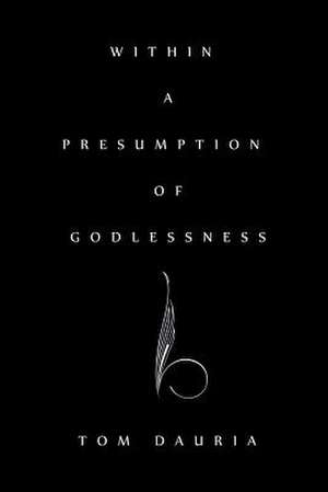 Within a Presumption of Godlessness de Tom Dauria