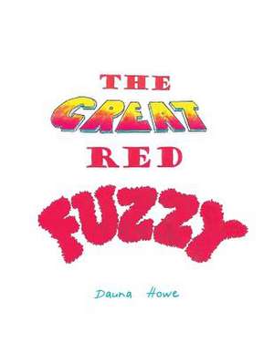 The Great Red Fuzzy de Dauna Howe