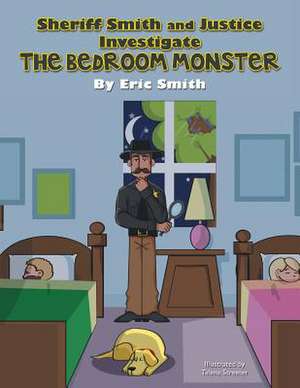 Sheriff Smith and Justice Investigates the Bedroom Monster de Eric Smith