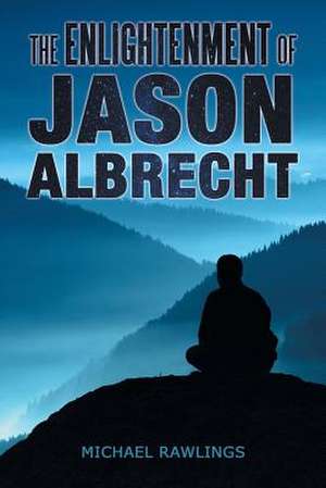 The Enlightenment of Jason Albrecht de Michael Rawlings