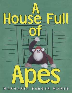 A House Full of Apes de Margaret Berger Morse