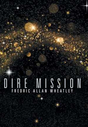 Dire Mission de Fredric Allan Wheatley