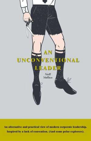 An Unconventional Leader de Neill Wallace