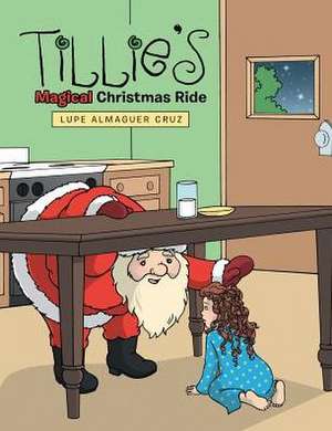 Tillie's Magical Christmas Ride de Lupe Almaguer Cruz