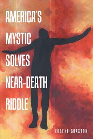 America's Mystic Solves Near-Death Riddle de Eugene Braxton