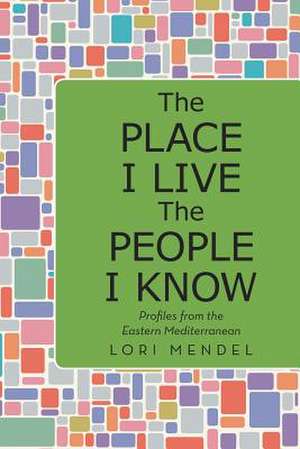 The Place I Live the People I Know de Lori Mendel