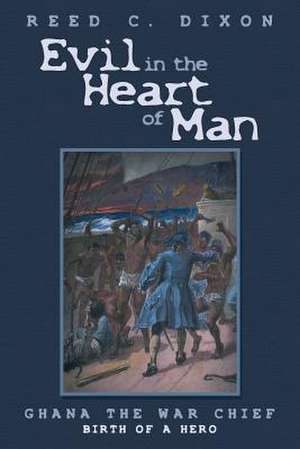 Evil in the Heart of Man de Reed C. Dixon