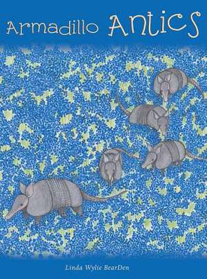 Armadillo Antics de Linda Wylie Bearden