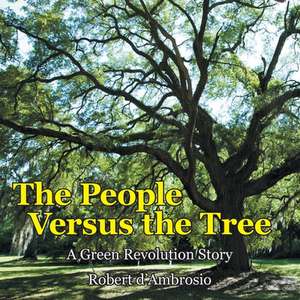 The People Versus the Tree: A Green Revolution Story de Robert D'Ambrosio