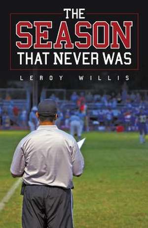 The Season That Never Was de Leroy Willis