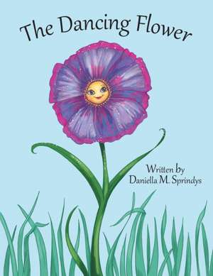 The Dancing Flowers de Daniella M. Sprindys