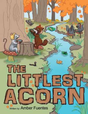 The Littlest Acorn de Amber Fuentes