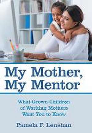 My Mother, My Mentor de Pamela F. Lenehan