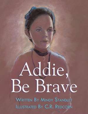 Addie, Be Brave de Mindy Standley