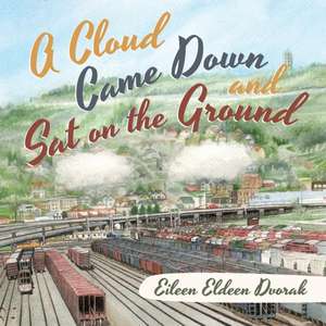 A Cloud Came Down and Sat on the Ground de Eileen Eldeen Dvorak