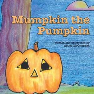 Mumpkin the Pumpkin de Abbey McCormack