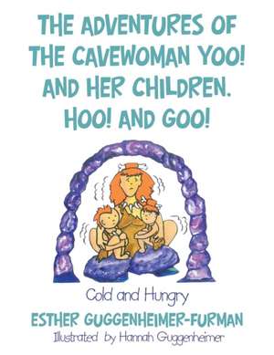 The Adventures of the Cavewoman Yoo! and Her Children, Hoo! and Goo! de Esther Guggenheimer-Furman