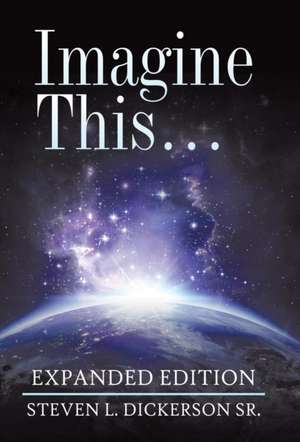 Imagine This ... de Steven L. Dickerson Sr.