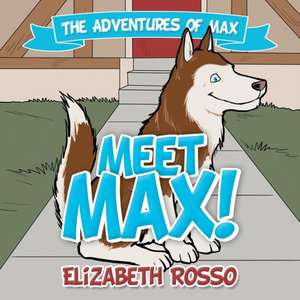Meet Max! de Elizabeth Rosso