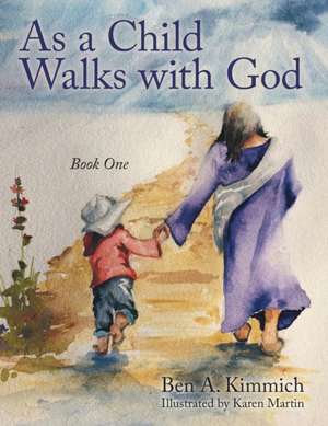 As a Child Walks with God de Ben A. Kimmich