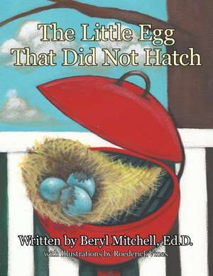 The Little Egg That Did Not Hatch de Ed D. Beryl Mitchell