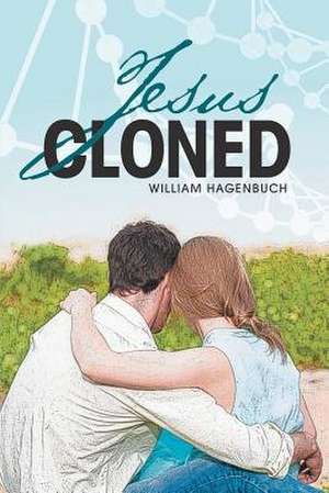Jesus Cloned de William Hagenbuch